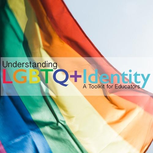 LGBTQ+ Identity Toolkit for Educators with Rainbow Flag in the background