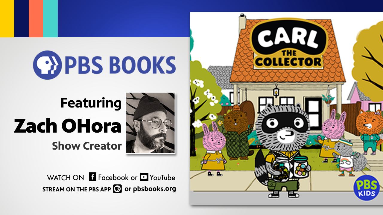 Carl the Collector - a PBS KIDS character - a racoon stands in front of his house. Along side his image is a photo of the show's creator Zach OHora. Above his Black and white picture reads: PBS Books